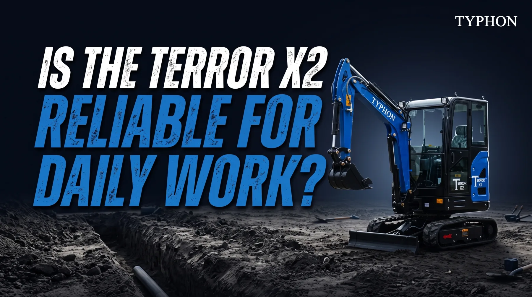 Is the TYPHON TERROR X2 Compact Mini Excavator Reliable for Daily Work?